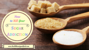 How To Kill Your Sugar Addiction? - Health Beauty and Food